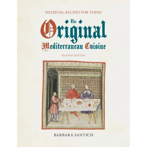 The Original Mediterranean Cuisine: Medieval Recipes for Today, second edition, (Paperback)