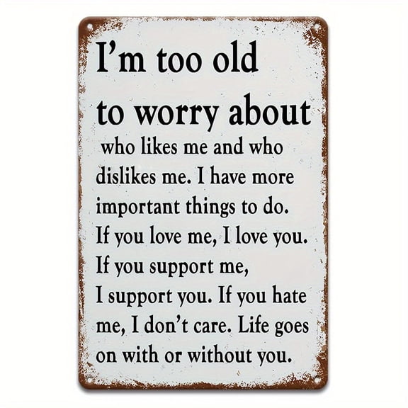 Sarcastic Retro Metal Tin Sign - 1pc 8''x12'' I Am Too Old To Worry About Funny Poster - Outdoor Wall Decor For Porch Garage Home Cafe Bar Club Farm Garden Decoration
