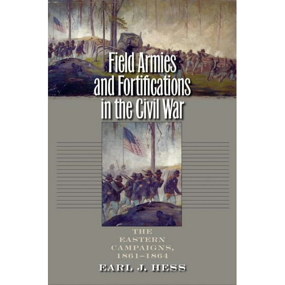 Civil War America Field Armies and Fortifications in the Civil War: The Eastern Campaigns, 1861-1864, (Paperback)