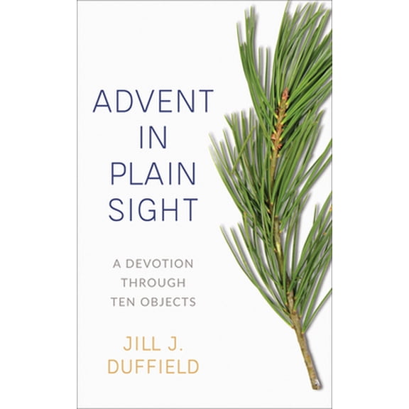 Pre-Owned Advent in Plain Sight: A Devotion Through Ten Objects (Paperback) 0664267149 9780664267148