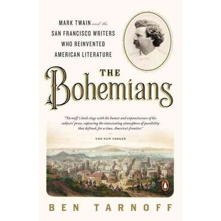 The Bohemians: Mark Twain and the San Francisco Writers Who Reinvented American Literature