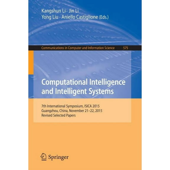 Communications in Computer and Informati Computational Intelligence and Intelligent Systems: 7th International Symposium, Isica 2015, Guangzhou, China, November , Book 575, (Paperback)