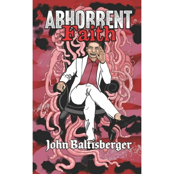 Abhorrent Faith (Paperback) by John Baltisberger