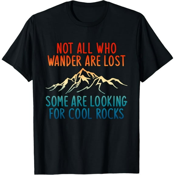 t-shirt Not All Who Wander Are Lost Some Are Looking For Cool Rocks T-Shirt.