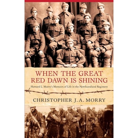 When the Great Red Dawn Is Shining: Howard L. Moery s Memoirs of Life in the Newfoundland Regiment (Paperback)