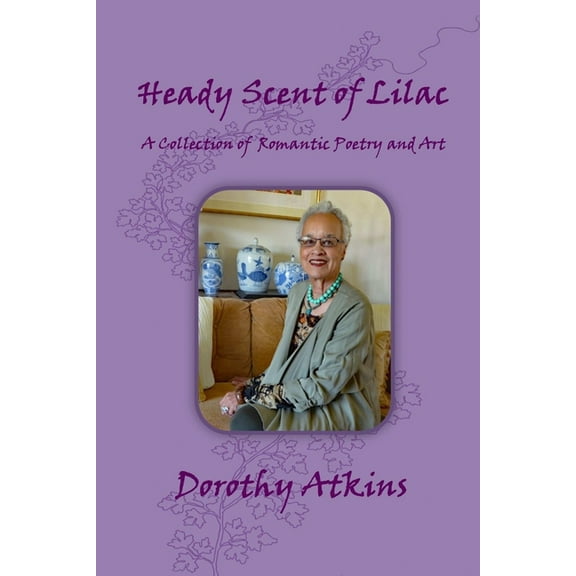 Heady Scent of Lilac, A Collection of Romantic Poetry and Art, (Paperback)