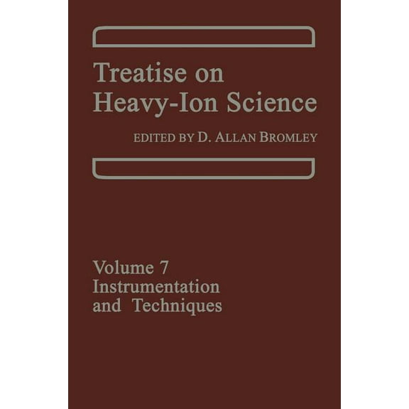 Treatise on Heavy-Ion Science: Volume 7: Instrumentation and Techniques, (Paperback)