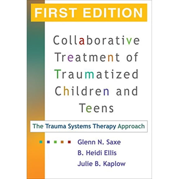 Pre-Owned Collaborative Treatment of Traumatized Children and Teens, First Edition: The Trauma Systems Therapy Approach, 9781593853150, 1593853157, Hardcover, First Edition edition