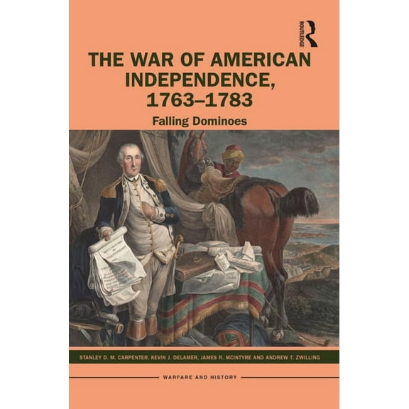Warfare and History The War of American Independence, 1763-1783: Falling Dominoes, (Paperback)