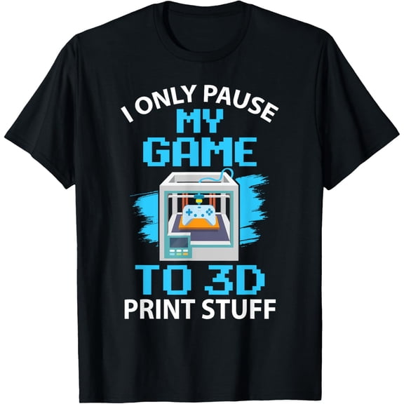 Exquisite and comfortable-I only pause my game to 3D print stuff 3D Printer T-Shirt