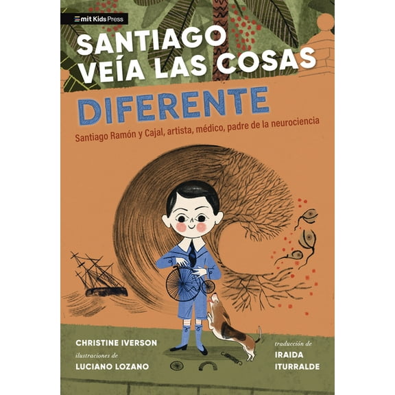 Santiago VeÃa Las Cosas Diferente: Santiago Ramón Y Cajal, Artista, Médico, Padre de la Neurociencia, (Hardcover)