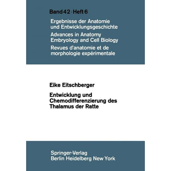 Advances in Anatomy, Embryology and Cell Entwicklung Und Chemodifferenzierung Des Thalamus Der Ratte, Book 42, (Paperback)
