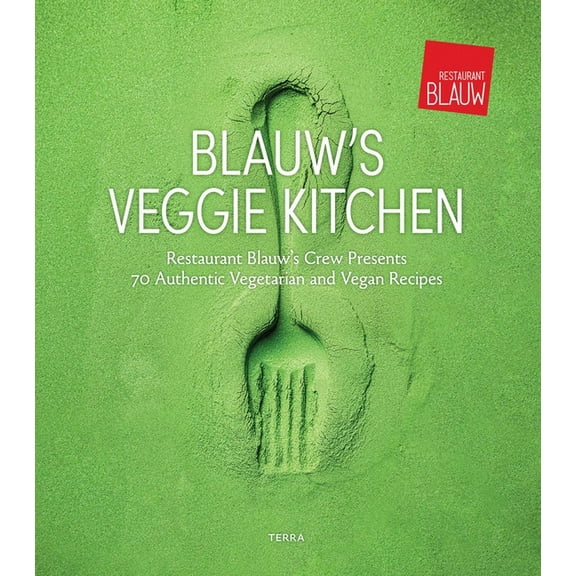 Blauw's Veggie Kitchen: Restaurant Blauw's Crew Presents 70 Authentic Vegetarian and Vegan Recipes, (Hardcover)