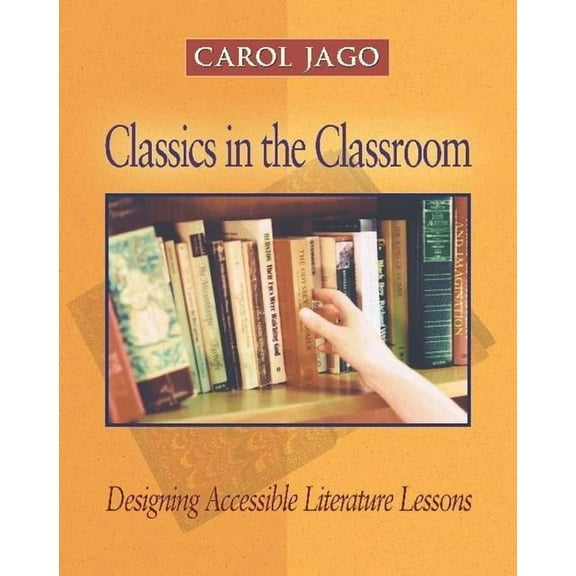 Classics in the Classroom: Designing Accessible Literature Lessons, (Paperback)