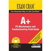 A+ PC Maintenance and Troubleshooting Field Guide: Exam Cram 2 [Paperback - Used]