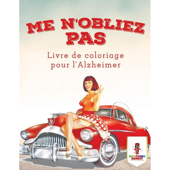 Me N'oubliez Pas: Livre de Coloriage pour l'Alzheimer, (Paperback)