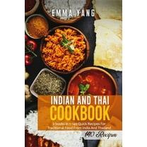 Indian And Thai Cookbook: 2 books in 1: 140 Quick Recipes For Traditional Food From India And Thailand (Paperback)