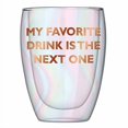 thumbnail image 2 of Creative Brands 10-04859-285 Double-Wall Stemless Glass - My Favorite Drink Is The Next One, 2 of 4