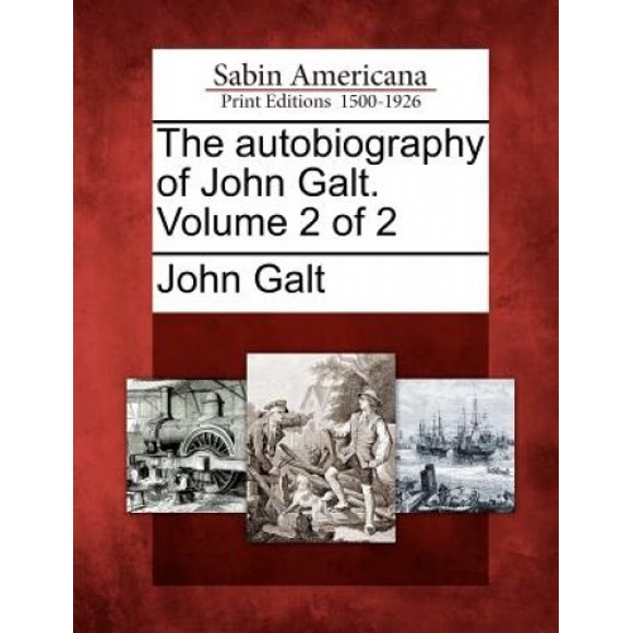 The Autobiography of John Galt. Volume 2 of 2
