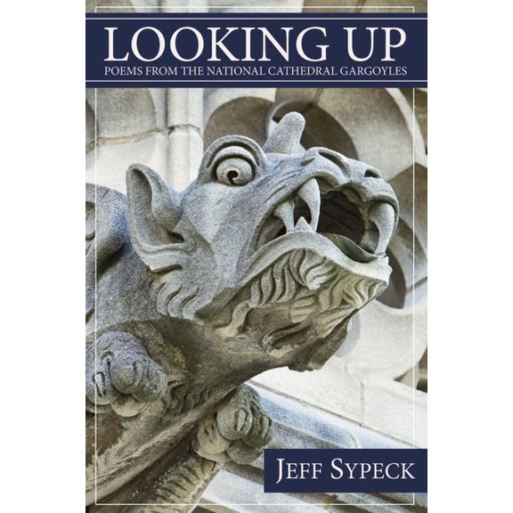 Looking Up: Poems from the National Cathedral Gargoyles, (Paperback)