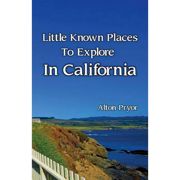 Little Known Places to Explore in California