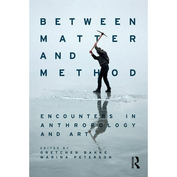 Between Matter and Method: Encounters In Anthropology and Art, (Paperback)