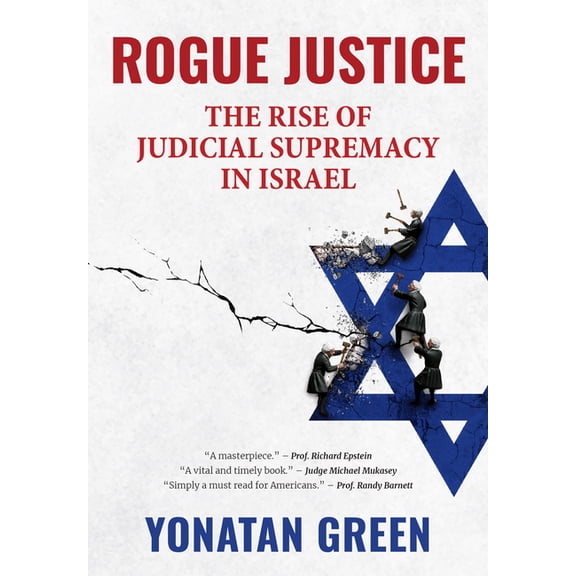 Rogue Justice: The Rise of Judicial Supremacy in Israel, (Hardcover)
