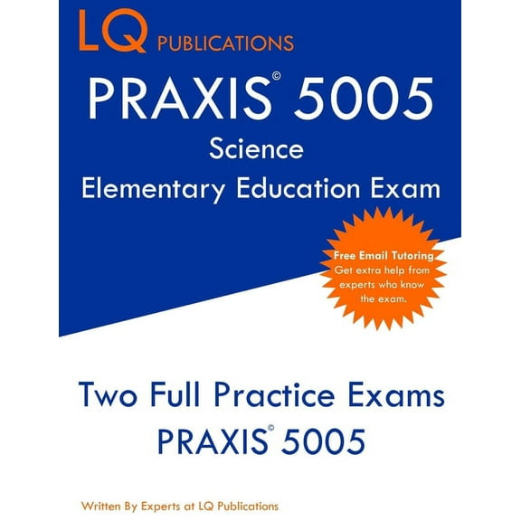 PRAXIS 5005 Science Elementary Education Exam: PRAXIS Elementary Education Science - Free Online Tutoring - New 2020 Edition - The most updated practice exam questions. (Paperback)