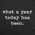 thumbnail image 2 of Mens What A Year Today Has Been T Shirt Funny Sarcastic Birthday Joke Graphic Tee Graphic Tees, 2 of 7