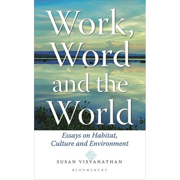 Work, Word and the World: Essays on Habitat, Culture and Environment (Hardcover)