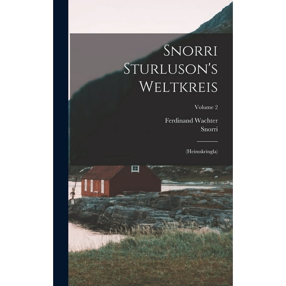 Snorri Sturluson's Weltkreis: (heimskringla); Volume 2 (Hardcover)