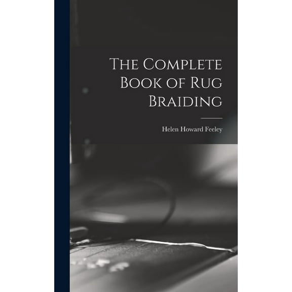The Complete Book of Rug Braiding, (Hardcover)