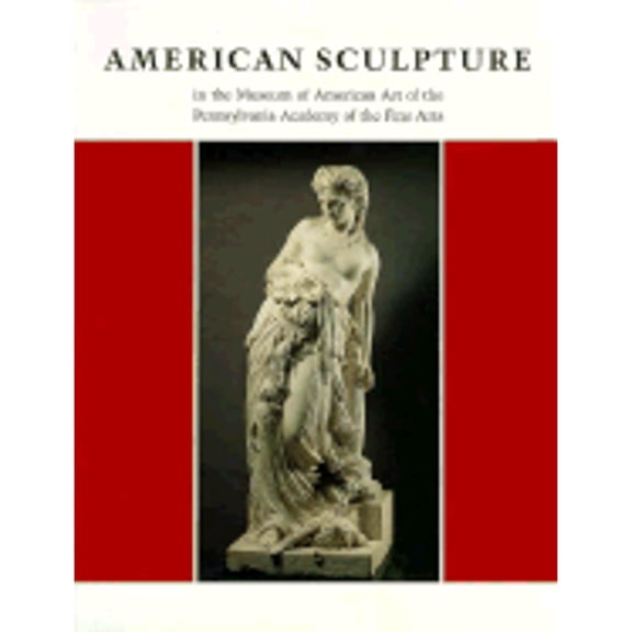 Pre-Owned American Sculpture in the Museum of American Art of the Pennsylvania Academy of the Fine Arts (Paperback) 0295976926 9780295976921