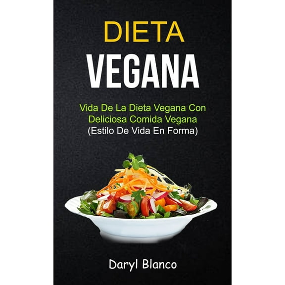 Libro de Cocina Para Principiantes Dieta Vegana: Vida de la dieta vegana con deliciosa comida vegana (Estilo de vida en forma), Book 1, (Paperback)