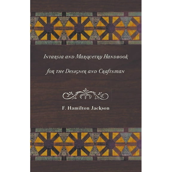 Intarsia and Marquetry - Handbook for the Designer and Craftsman, (Paperback)