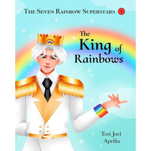 The Seven Rainbow Superstars The King of Rainbows, Book 1, (Paperback)