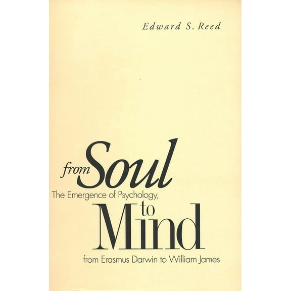 From Soul to Mind : The Emergence of Psychology, from Erasmus Darwin to William James (Paperback)