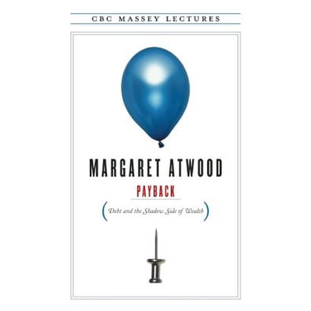 Payback: Debt and the Shadow Side of Wealth - eBook -  Margaret Atwood