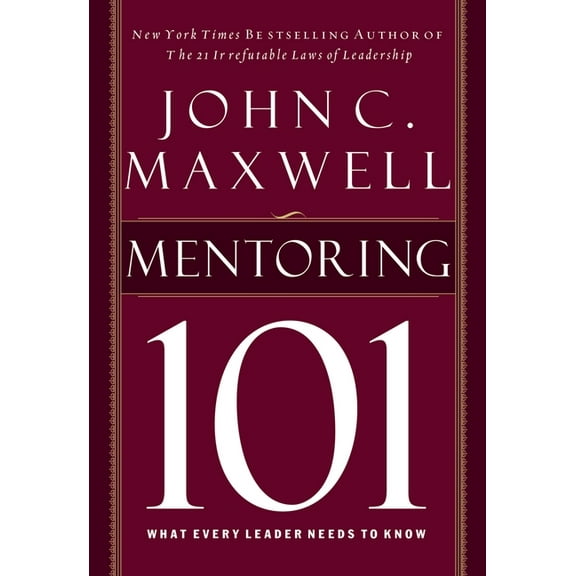 Mentoring 101: What Every Leader Needs to Know, (Hardcover)