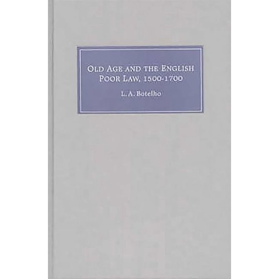 Old Age and the English Poor Law, 1500-1700, (Hardcover)