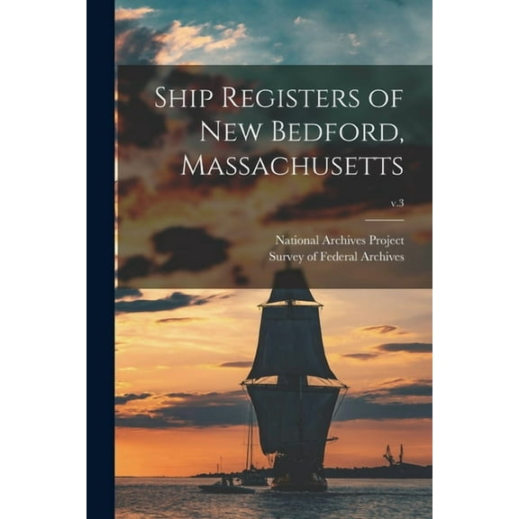 Ship Registers of New Bedford, Massachusetts; v.3, (Paperback)