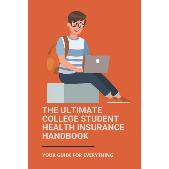 The Ultimate College Student Health Insurance Handbook (Paperback)