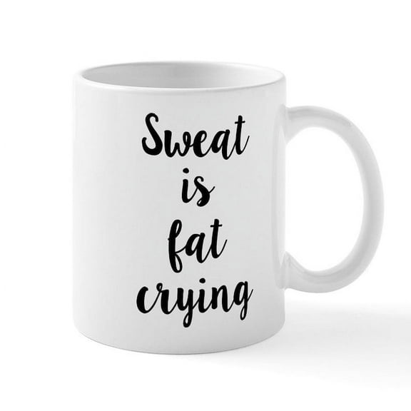 CafePress - Sweat Is Fat Crying - 11 oz Ceramic Mug - Novelty Coffee Tea Cup