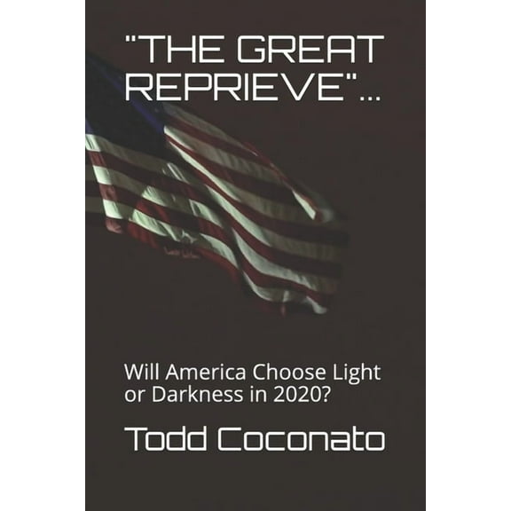 "the Great Reprieve"...: Will America Choose Light or Darkness in 2020?