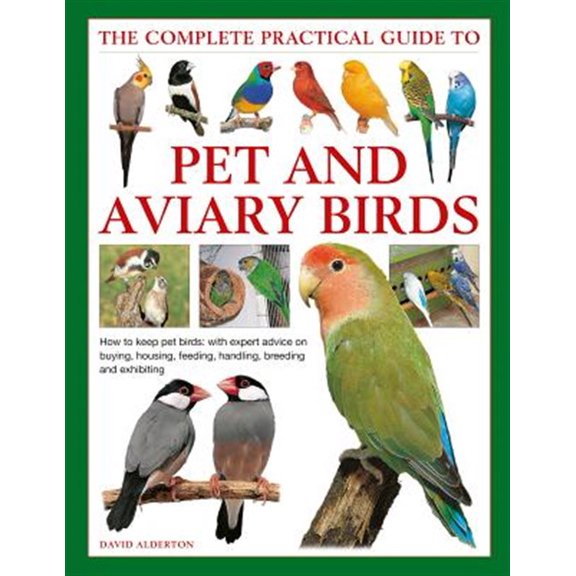 Pre-Owned The Complete Practical Guide to Pet and Aviary Birds : How to Keep Pet Birds: with Expert Advice on Buying, Housing, Feeding, Handling, Breeding and Exhibiting (Hardcover)
