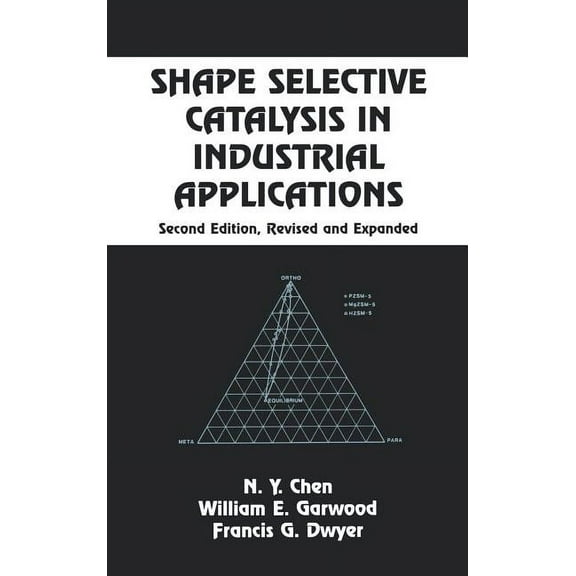 Chemical Industries Shape Selective Catalysis in Industrial Applications, Second Edition,, (Hardcover)