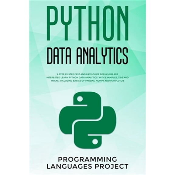 Python Data Analytics: A step by step fast and easy guide for whom are interested learn python data analytics. With examples, tips and tricks