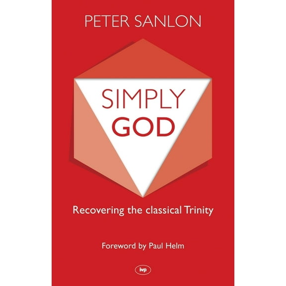 Simply God: Recovering the Classical Trinity, (Paperback)
