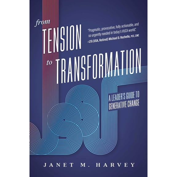 From Tension to Transformation: A Leader's Guide to Generative Change, (Paperback)
