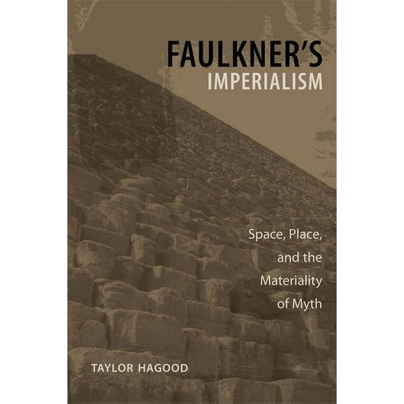 Southern Literary Studies Faulkner's Imperialism: Space, Place, and the Materiality of Myth, (Paperback)